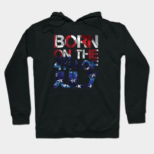 Born on the 4th of July - Independence Day Birthday! Hoodie